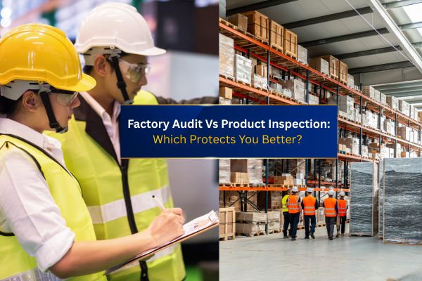 Factory Audit Vs Product Inspection